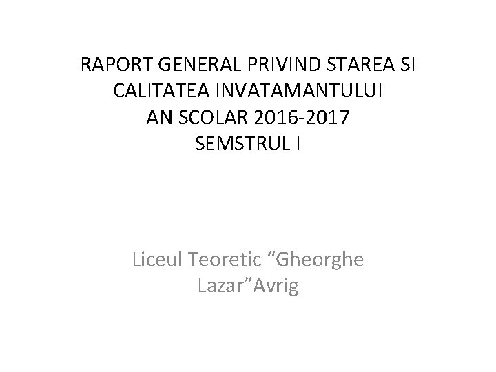 RAPORT GENERAL PRIVIND STAREA SI CALITATEA INVATAMANTULUI AN SCOLAR 2016 -2017 SEMSTRUL I Liceul