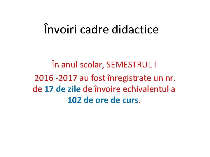 Învoiri cadre didactice În anul scolar, SEMESTRUL I 2016 -2017 au fost înregistrate un