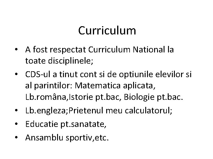 Curriculum • A fost respectat Curriculum National la toate disciplinele; • CDS-ul a tinut