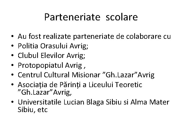 Parteneriate scolare Au fost realizate parteneriate de colaborare cu Politia Orasului Avrig; Clubul Elevilor