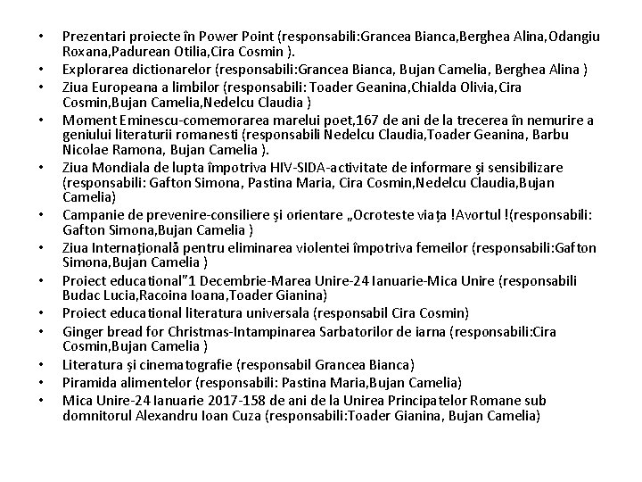  • • • • Prezentari proiecte în Power Point (responsabili: Grancea Bianca, Berghea