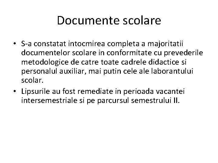 Documente scolare • S-a constatat intocmirea completa a majoritatii documentelor scolare in conformitate cu