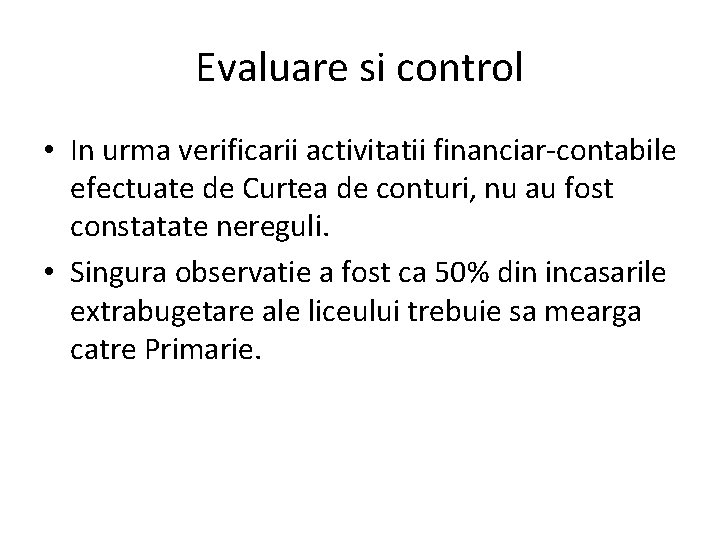 Evaluare si control • In urma verificarii activitatii financiar-contabile efectuate de Curtea de conturi,