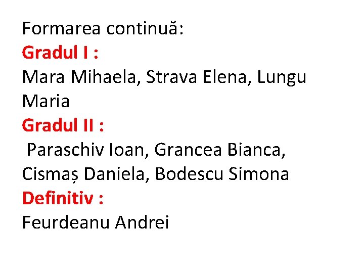 Formarea continuă: Gradul I : Mara Mihaela, Strava Elena, Lungu Maria Gradul II :