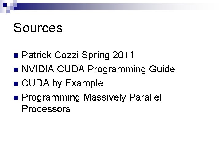 Sources Patrick Cozzi Spring 2011 n NVIDIA CUDA Programming Guide n CUDA by Example