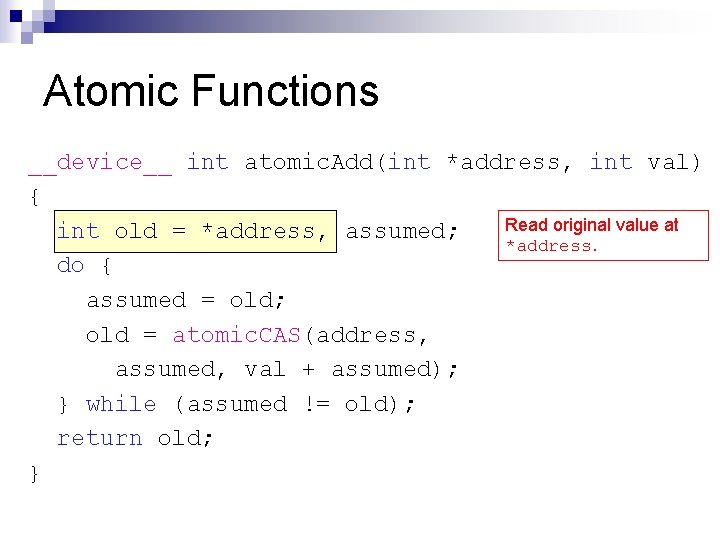 Atomic Functions __device__ int atomic. Add(int *address, int val) { Read original value at