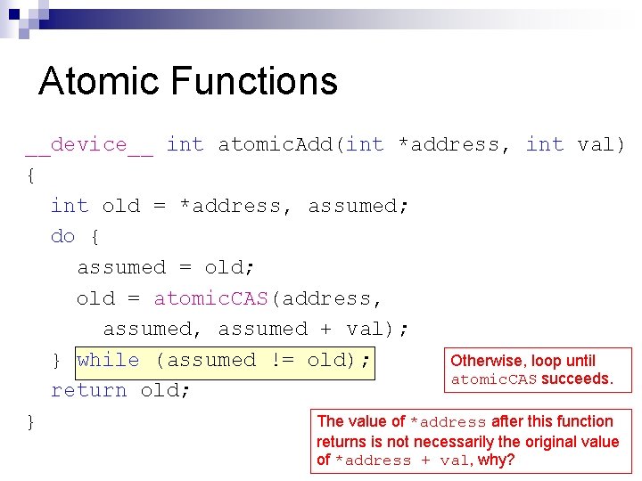 Atomic Functions __device__ int atomic. Add(int *address, int val) { int old = *address,