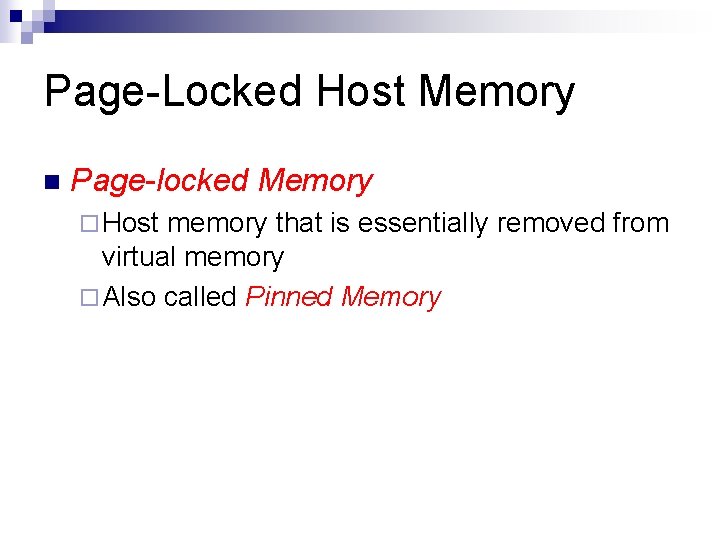 Page-Locked Host Memory n Page-locked Memory ¨ Host memory that is essentially removed from