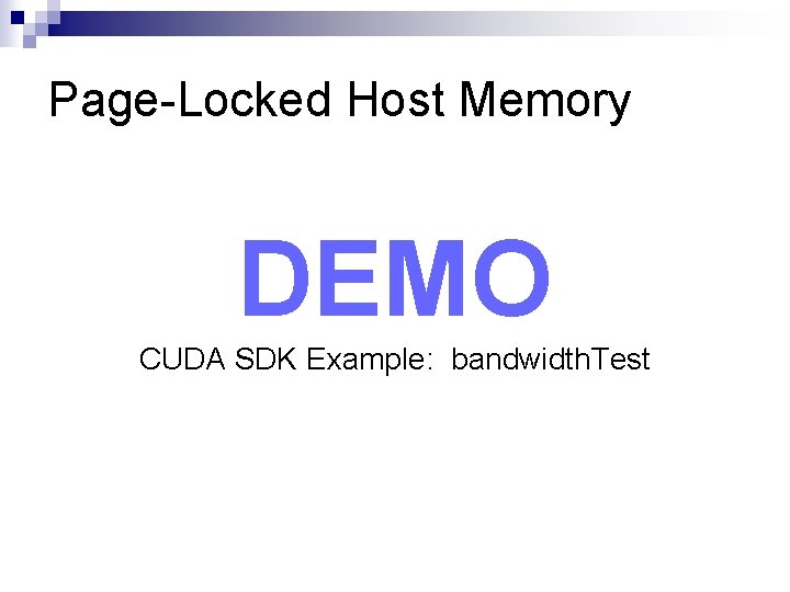 Page-Locked Host Memory DEMO CUDA SDK Example: bandwidth. Test 