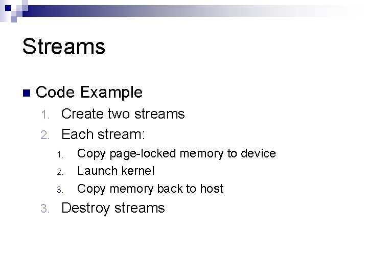 Streams n Code Example Create two streams 2. Each stream: 1. 2. 3. Copy