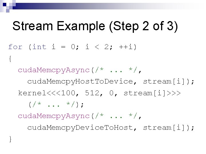 Stream Example (Step 2 of 3) for (int i = 0; i < 2;