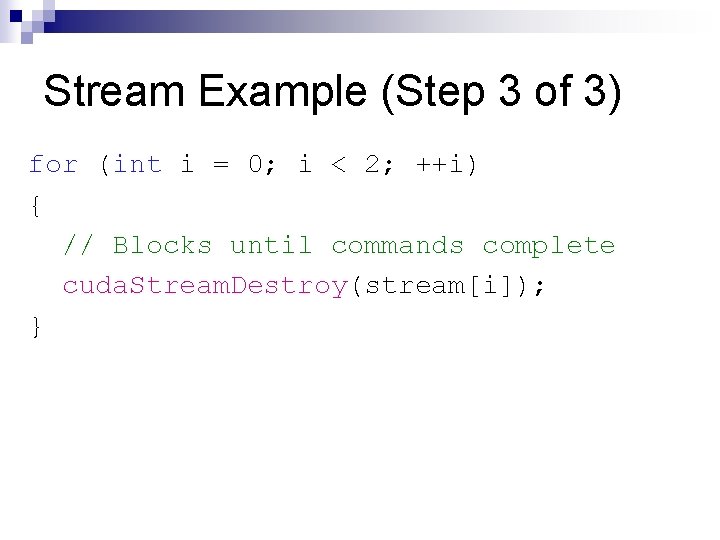 Stream Example (Step 3 of 3) for (int i = 0; i < 2;