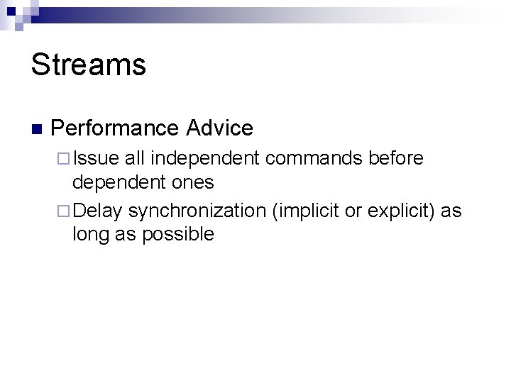 Streams n Performance Advice ¨ Issue all independent commands before dependent ones ¨ Delay