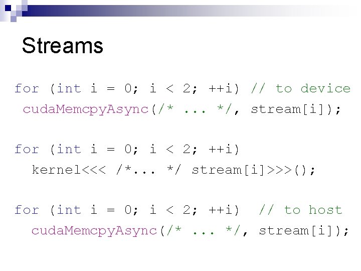 Streams for (int i = 0; i < 2; ++i) // to device cuda.