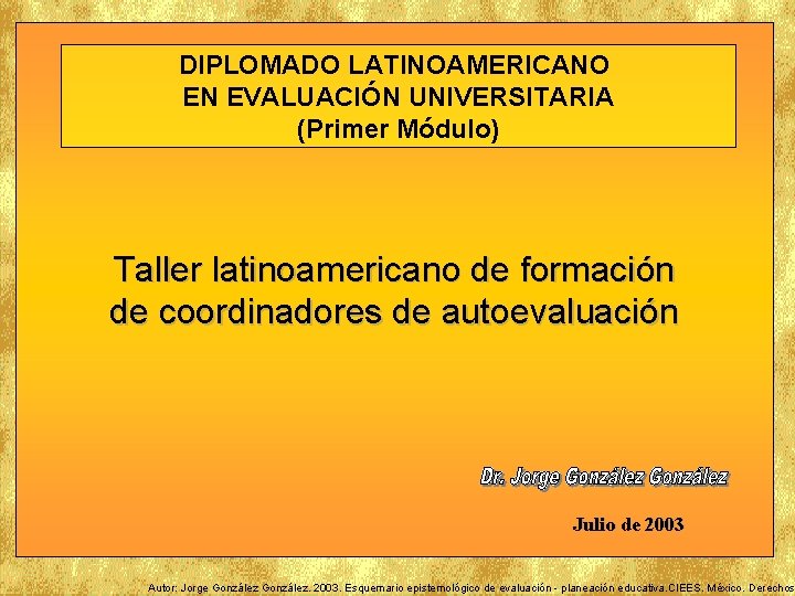 DIPLOMADO LATINOAMERICANO EN EVALUACIÓN UNIVERSITARIA (Primer Módulo) Taller latinoamericano de formación de coordinadores de