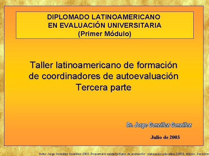 DIPLOMADO LATINOAMERICANO EN EVALUACIÓN UNIVERSITARIA (Primer Módulo) Taller latinoamericano de formación de coordinadores de