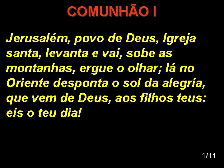 COMUNHÃO I Jerusalém, povo de Deus, Igreja santa, levanta e vai, sobe as montanhas,