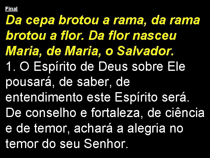Final Da cepa brotou a rama, da rama brotou a flor. Da flor nasceu Final Da cepa brotou a rama, da rama brotou a flor. Da flor nasceu