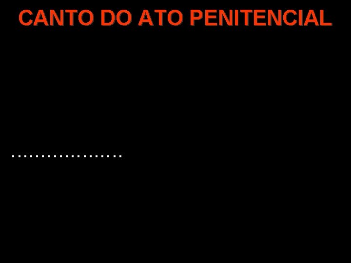 CANTO DO ATO PENITENCIAL . . 