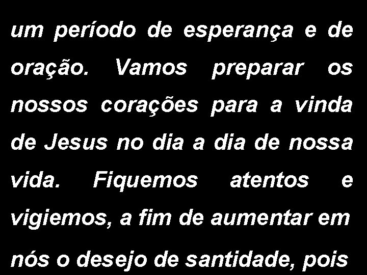 um período de esperança e de oração. Vamos preparar os nossos corações para a