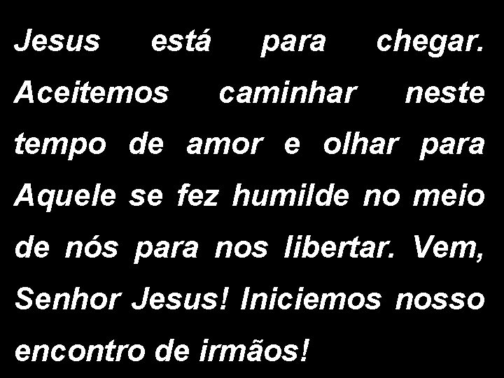 Jesus está Aceitemos para caminhar chegar. neste tempo de amor e olhar para Aquele