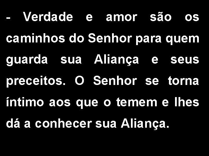 - Verdade e amor são os caminhos do Senhor para quem guarda sua Aliança - Verdade e amor são os caminhos do Senhor para quem guarda sua Aliança