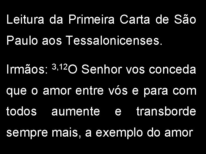 Leitura da Primeira Carta de São Paulo aos Tessalonicenses. Irmãos: 3, 12 O Senhor