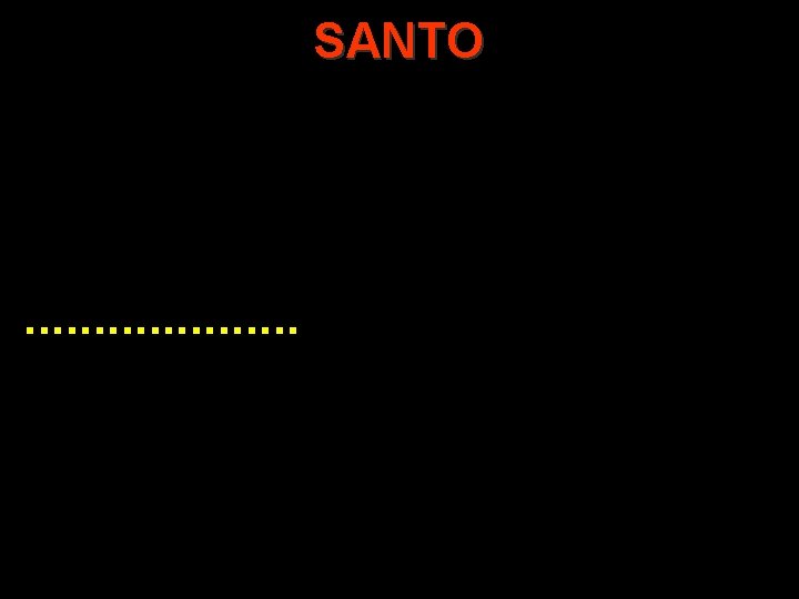 SANTO . . SANTO . .