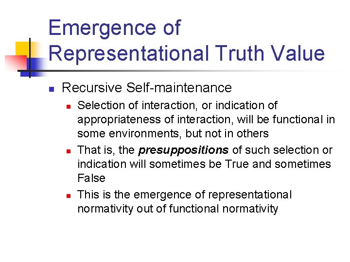 Emergence of Representational Truth Value n Recursive Self-maintenance n n n Selection of interaction,