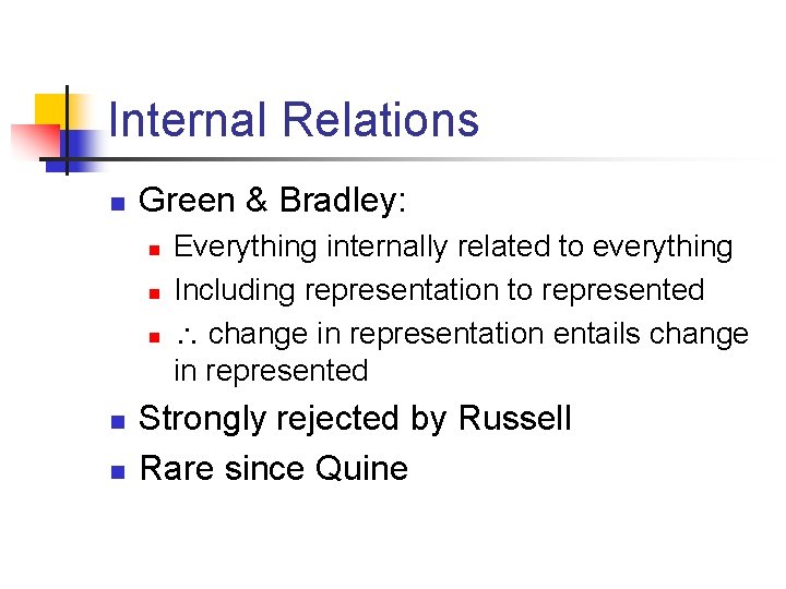 Internal Relations n Green & Bradley: n n n Everything internally related to everything