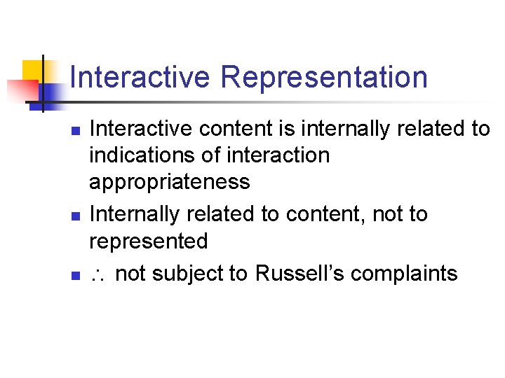 Interactive Representation n Interactive content is internally related to indications of interaction appropriateness Internally