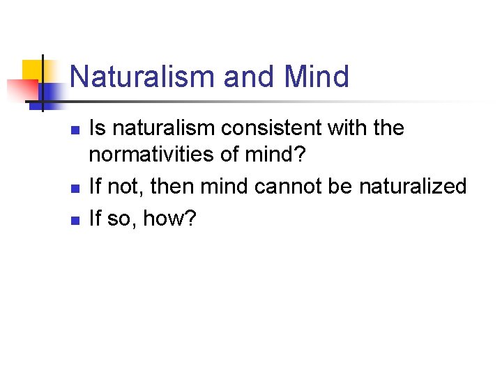 Naturalism and Mind n n n Is naturalism consistent with the normativities of mind?