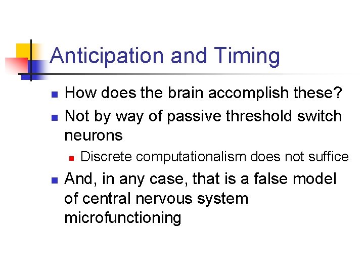 Anticipation and Timing n n How does the brain accomplish these? Not by way