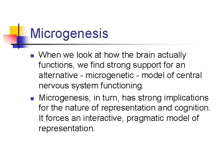 Microgenesis n n When we look at how the brain actually functions, we find