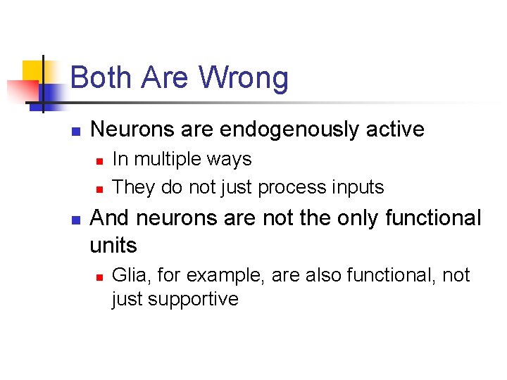 Both Are Wrong n Neurons are endogenously active n n n In multiple ways