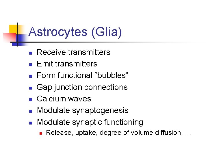 Astrocytes (Glia) n n n n Receive transmitters Emit transmitters Form functional “bubbles” Gap