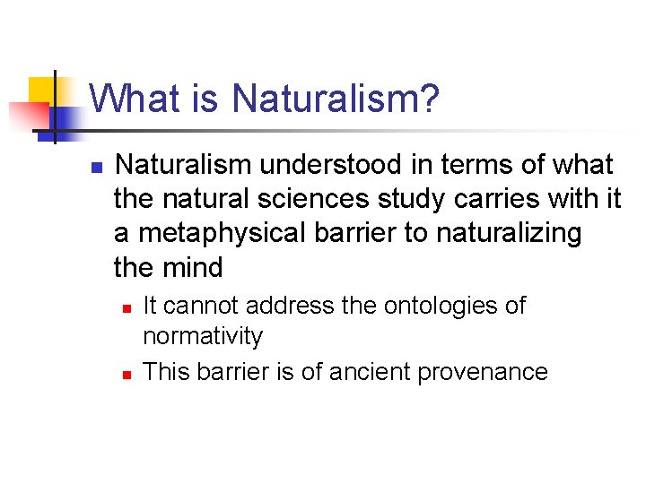 What is Naturalism? n Naturalism understood in terms of what the natural sciences study