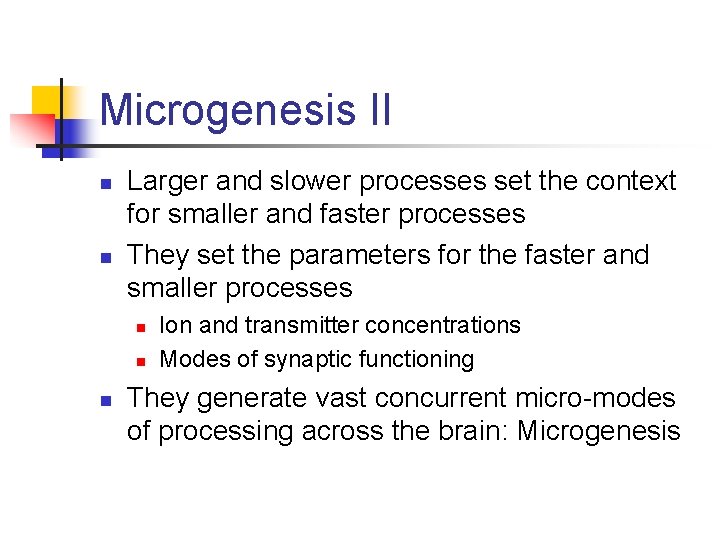 Microgenesis II n n Larger and slower processes set the context for smaller and