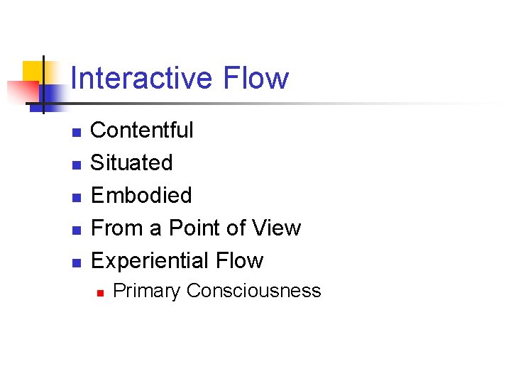 Interactive Flow n n n Contentful Situated Embodied From a Point of View Experiential