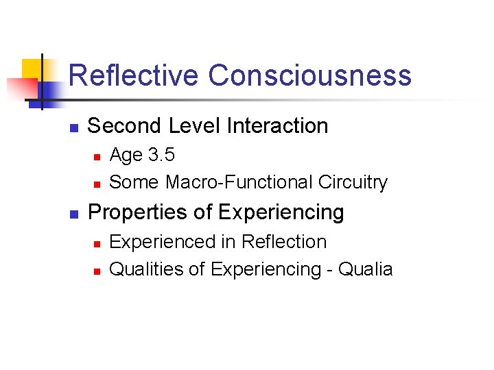 Reflective Consciousness n Second Level Interaction n Age 3. 5 Some Macro-Functional Circuitry Properties