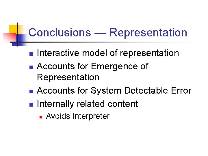 Conclusions — Representation n n Interactive model of representation Accounts for Emergence of Representation