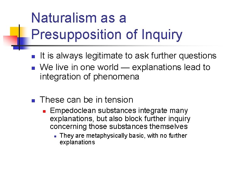 Naturalism as a Presupposition of Inquiry n It is always legitimate to ask further