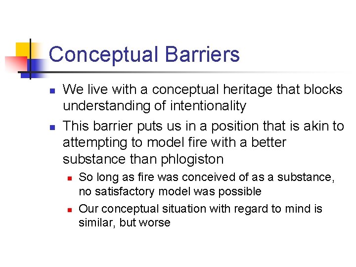 Conceptual Barriers n n We live with a conceptual heritage that blocks understanding of