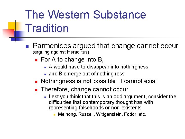 The Western Substance Tradition n Parmenides argued that change cannot occur (arguing against Heraclitus)
