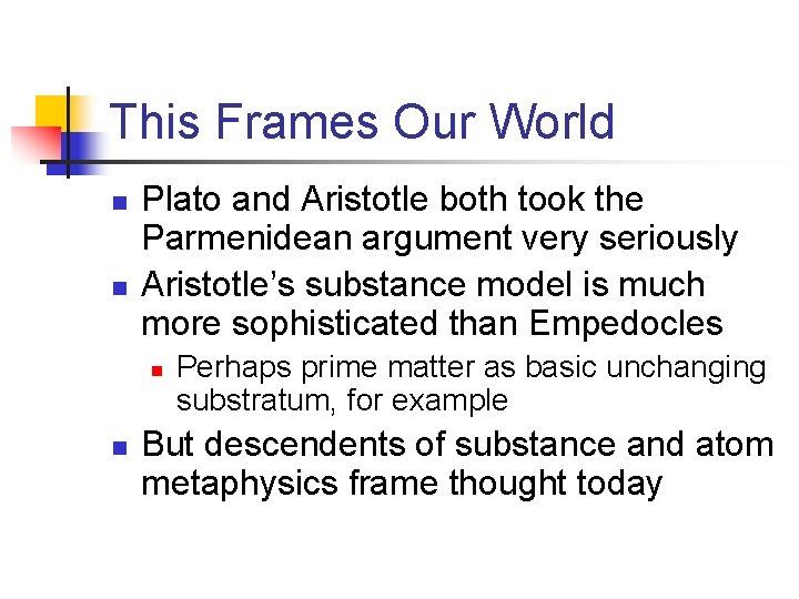 This Frames Our World n n Plato and Aristotle both took the Parmenidean argument