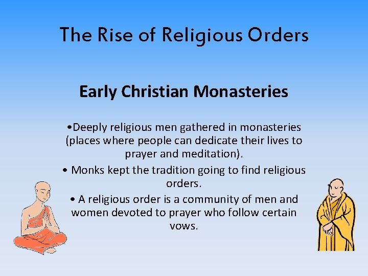 The Rise of Religious Orders Early Christian Monasteries • Deeply religious men gathered in