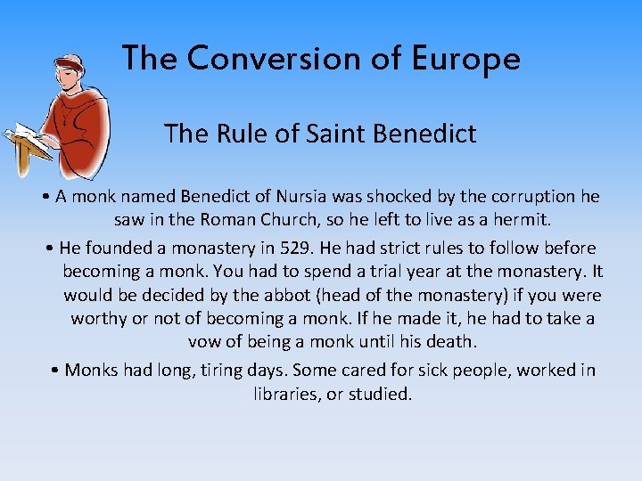 The Conversion of Europe The Rule of Saint Benedict • A monk named Benedict