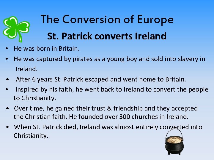 The Conversion of Europe St. Patrick converts Ireland • He was born in Britain.