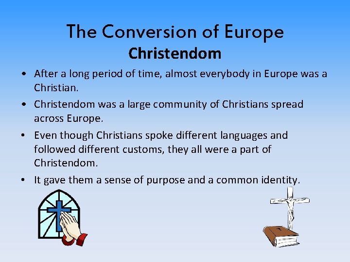 The Conversion of Europe Christendom • After a long period of time, almost everybody