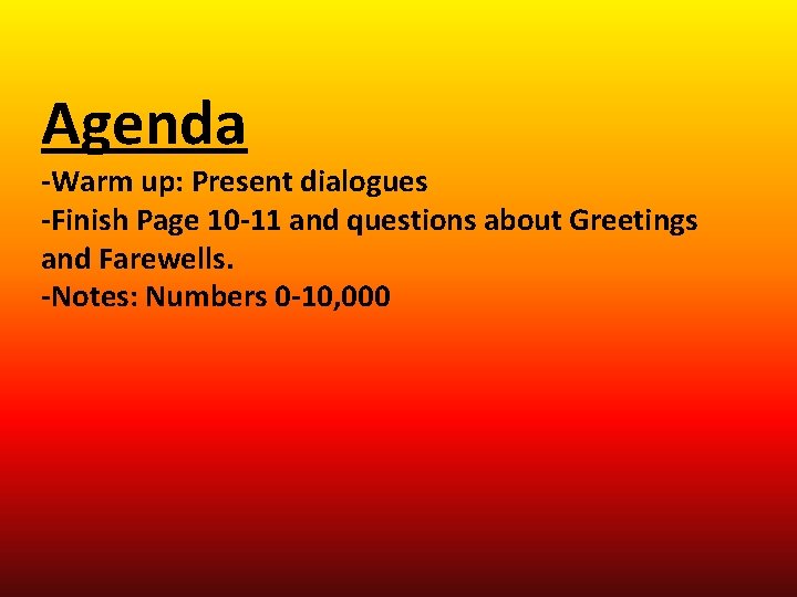 Agenda -Warm up: Present dialogues -Finish Page 10 -11 and questions about Greetings and